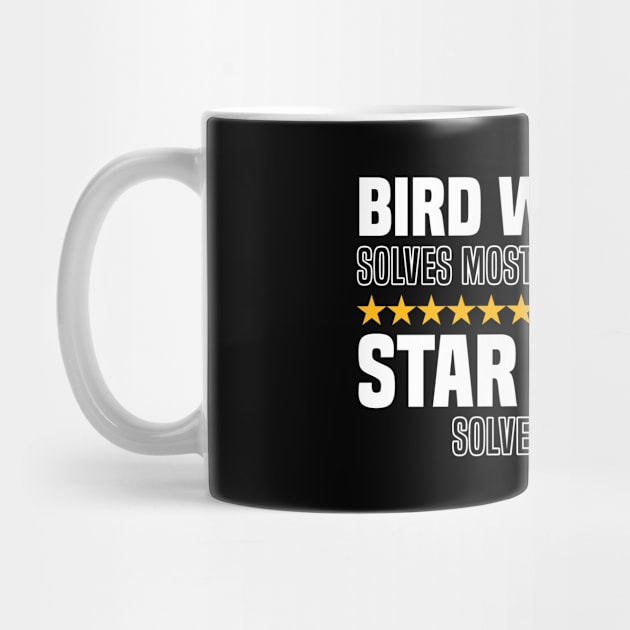 Bird Watching Solves Most Of My Problems Star Gazing Solves The Rest by BenTee